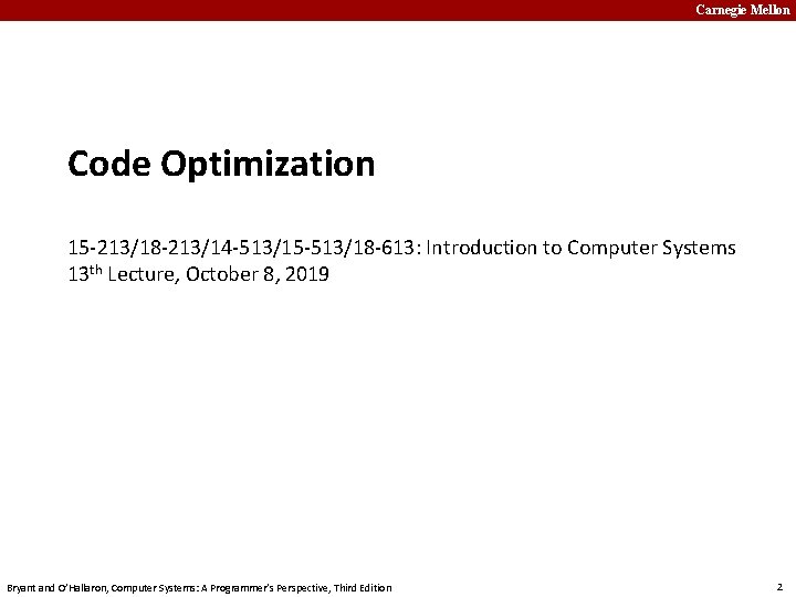 Carnegie Mellon Code Optimization 15 -213/18 -213/14 -513/15 -513/18 -613: Introduction to Computer Systems