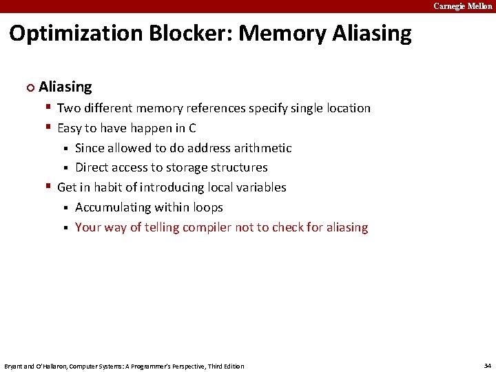 Carnegie Mellon Optimization Blocker: Memory Aliasing ¢ Aliasing § Two different memory references specify