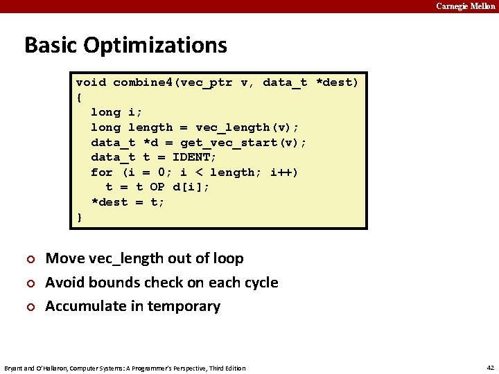 Carnegie Mellon Basic Optimizations void combine 4(vec_ptr v, data_t *dest) { long i; long