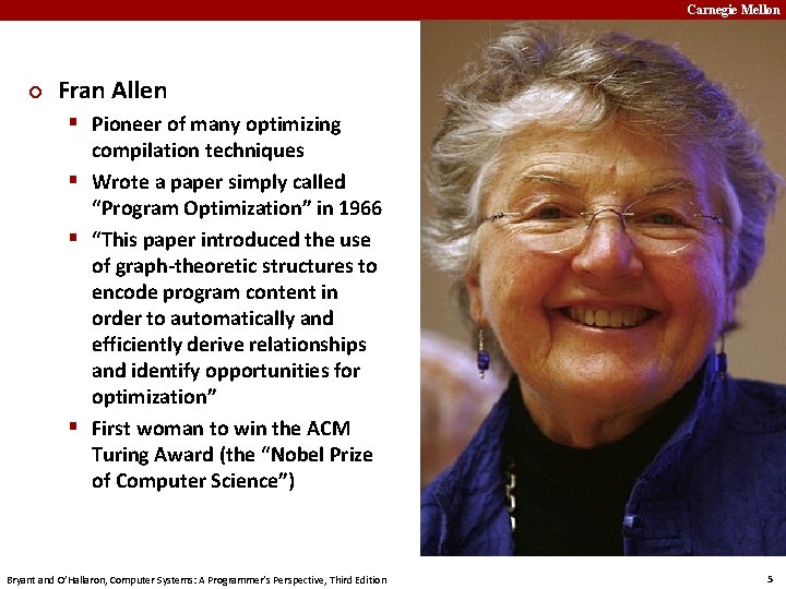 Carnegie Mellon ¢ Fran Allen § Pioneer of many optimizing compilation techniques § Wrote