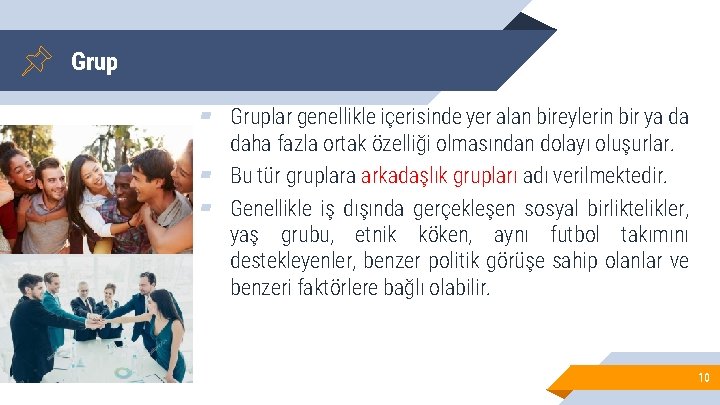 Grup ▰ Gruplar genellikle içerisinde yer alan bireylerin bir ya da daha fazla ortak