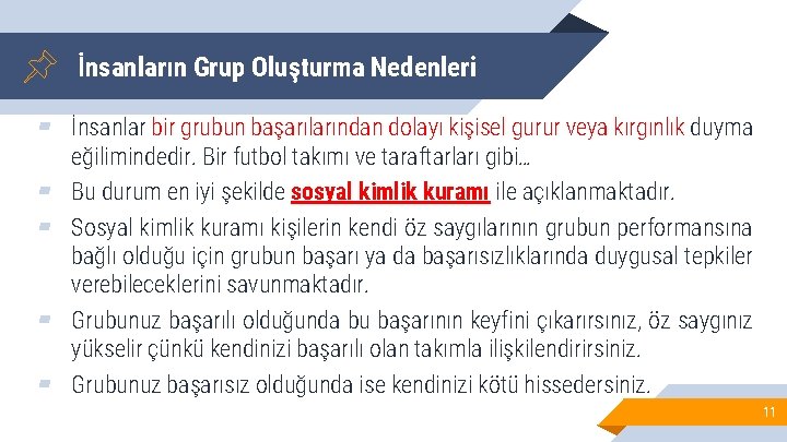 İnsanların Grup Oluşturma Nedenleri ▰ İnsanlar bir grubun başarılarından dolayı kişisel gurur veya kırgınlık