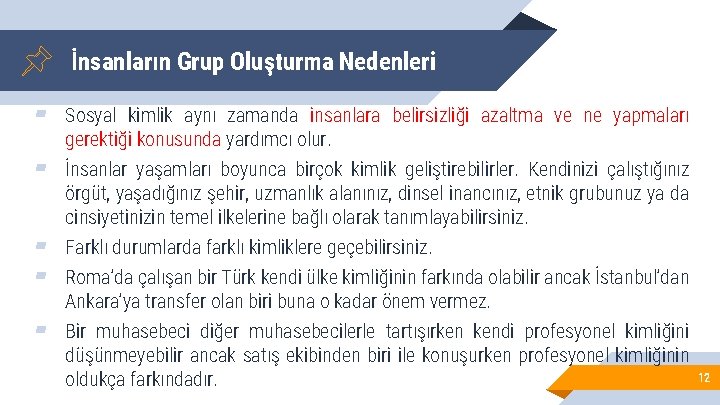 İnsanların Grup Oluşturma Nedenleri ▰ Sosyal kimlik aynı zamanda insanlara belirsizliği azaltma ve ne