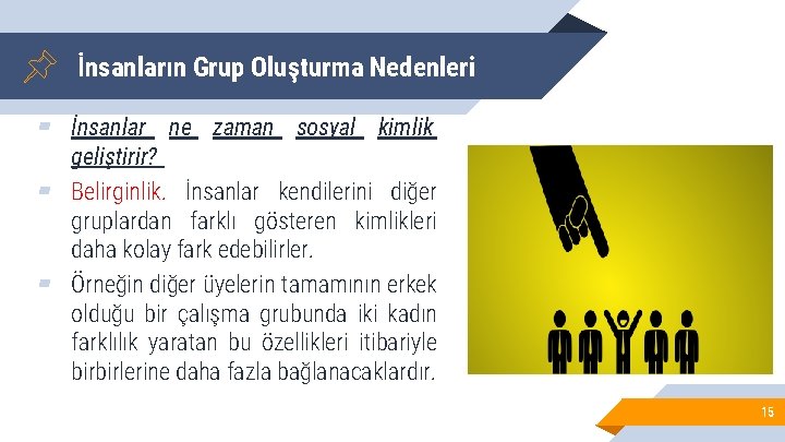 İnsanların Grup Oluşturma Nedenleri ▰ İnsanlar ne zaman sosyal kimlik geliştirir? ▰ Belirginlik. İnsanlar