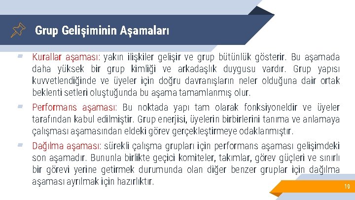 Grup Gelişiminin Aşamaları ▰ Kurallar aşaması: yakın ilişkiler gelişir ve grup bütünlük gösterir. Bu