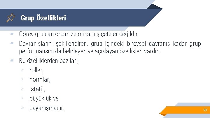 Grup Özellikleri ▰ Görev gruplan organize olmamış çeteler değildir. ▰ Davranışlarını şekillendiren, grup içindeki