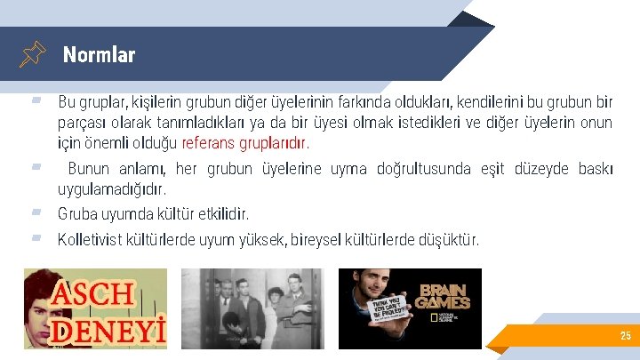 Normlar ▰ Bu gruplar, kişilerin grubun diğer üyelerinin farkında oldukları, kendilerini bu grubun bir