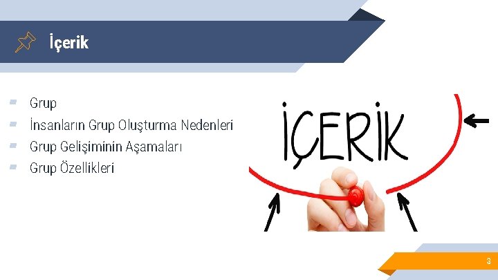 İçerik ▰ ▰ Grup İnsanların Grup Oluşturma Nedenleri Grup Gelişiminin Aşamaları Grup Özellikleri 3