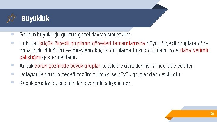 Büyüklük ▰ ▰ Grubun büyüklüğü grubun genel davranışını etkiler. ▰ ▰ ▰ Ancak sorun