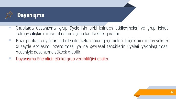 Dayanışma ▰ Gruplarda dayanışma -grup üyelerinin birbirlerinden etkilenmeleri ve grup içinde kalmaya ilişkin motive