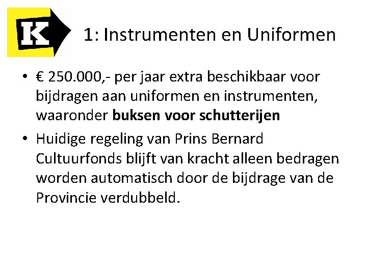 1: Instrumenten en Uniformen • € 250. 000, - per jaar extra beschikbaar voor