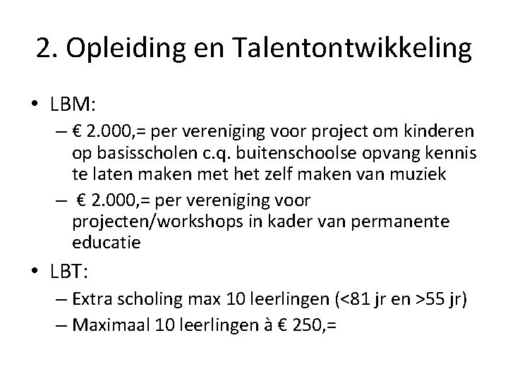 2. Opleiding en Talentontwikkeling • LBM: – € 2. 000, = per vereniging voor