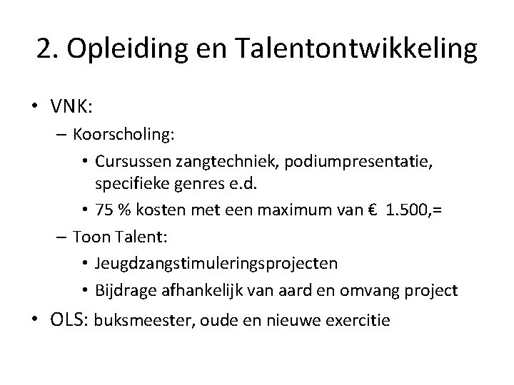 2. Opleiding en Talentontwikkeling • VNK: – Koorscholing: • Cursussen zangtechniek, podiumpresentatie, specifieke genres