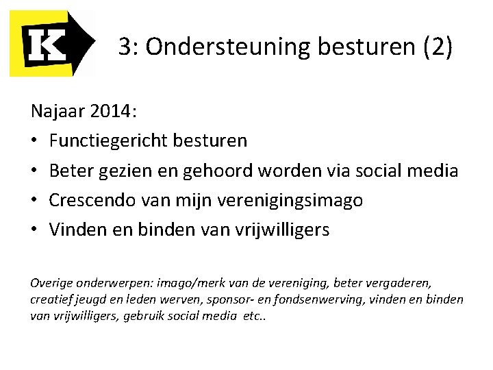 3: Ondersteuning besturen (2) Najaar 2014: • Functiegericht besturen • Beter gezien en gehoord