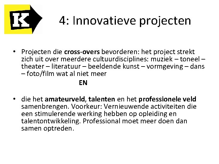 4: Innovatieve projecten • Projecten die cross-overs bevorderen: het project strekt zich uit over