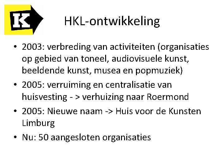 HKL-ontwikkeling • 2003: verbreding van activiteiten (organisaties op gebied van toneel, audiovisuele kunst, beeldende