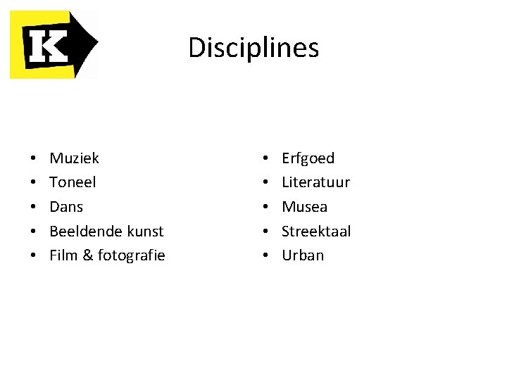 Disciplines • • • Muziek Toneel Dans Beeldende kunst Film & fotografie • •