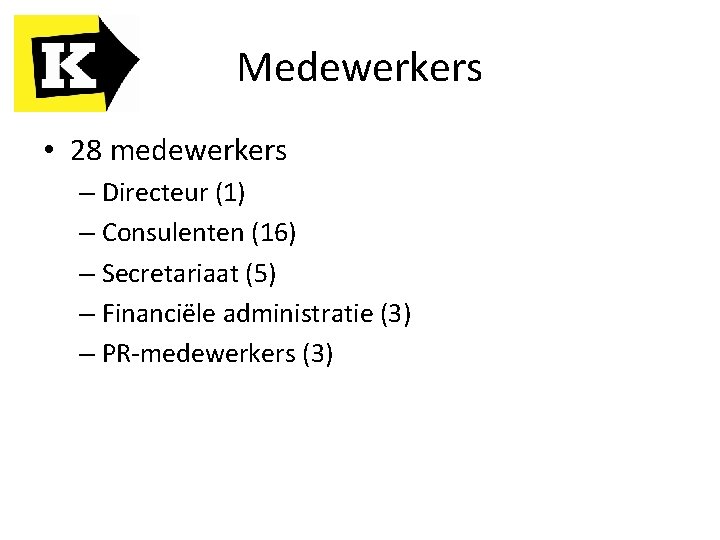 Medewerkers • 28 medewerkers – Directeur (1) – Consulenten (16) – Secretariaat (5) –