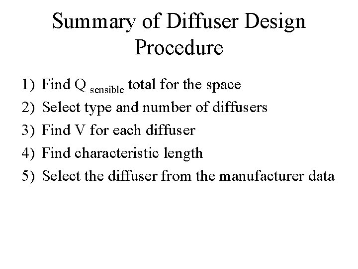 Summary of Diffuser Design Procedure 1) 2) 3) 4) 5) Find Q sensible total