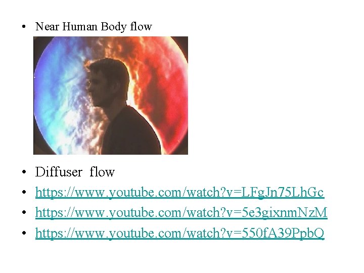  • Near Human Body flow • • Diffuser flow https: //www. youtube. com/watch?