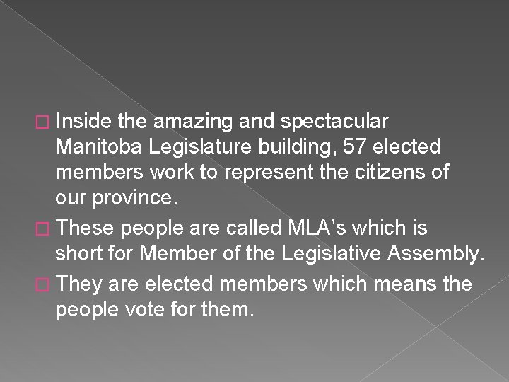 � Inside the amazing and spectacular Manitoba Legislature building, 57 elected members work to