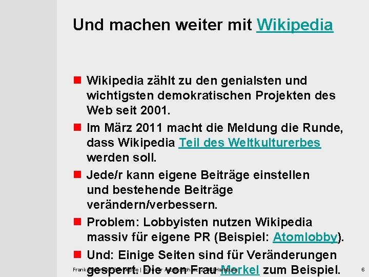 Und machen weiter mit Wikipedia n Wikipedia zählt zu den genialsten und wichtigsten demokratischen