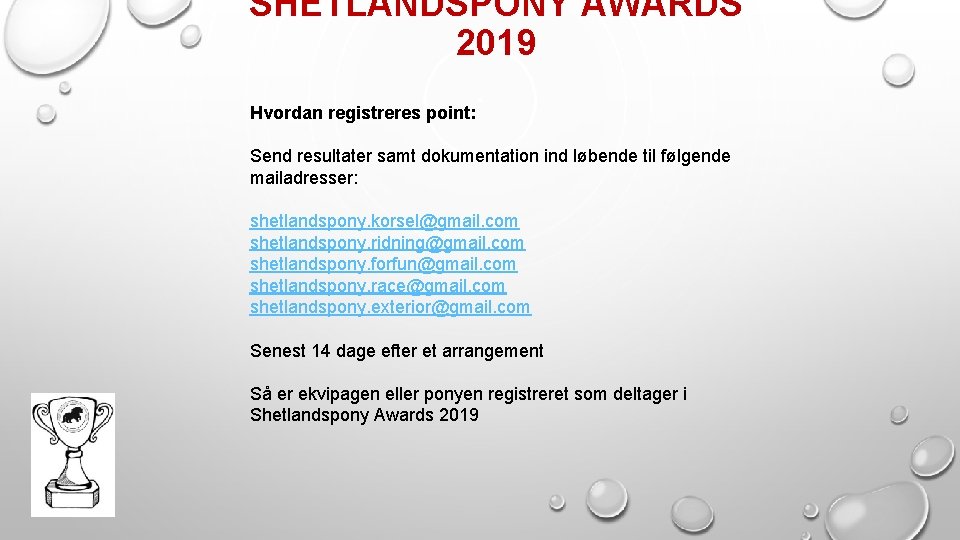 SHETLANDSPONY AWARDS 2019 Hvordan registreres point: Send resultater samt dokumentation ind løbende til følgende