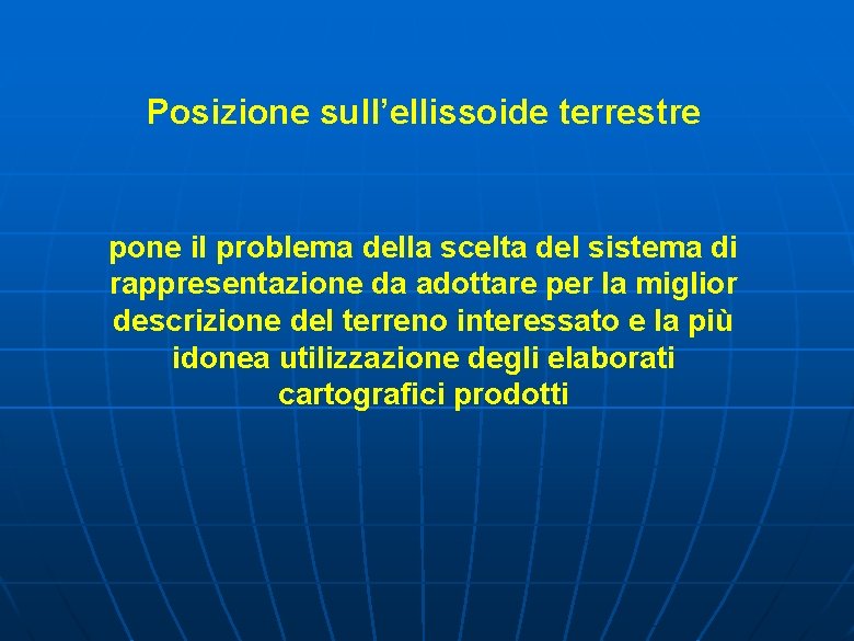 Posizione sull’ellissoide terrestre pone il problema della scelta del sistema di rappresentazione da adottare