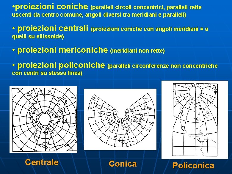  • proiezioni coniche (paralleli circoli concentrici, paralleli rette uscenti da centro comune, angoli