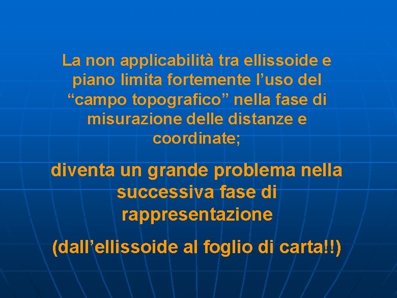 La non applicabilità tra ellissoide e piano limita fortemente l’uso del “campo topografico” nella