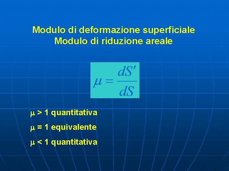 Modulo di deformazione superficiale Modulo di riduzione areale > 1 quantitativa = 1 equivalente