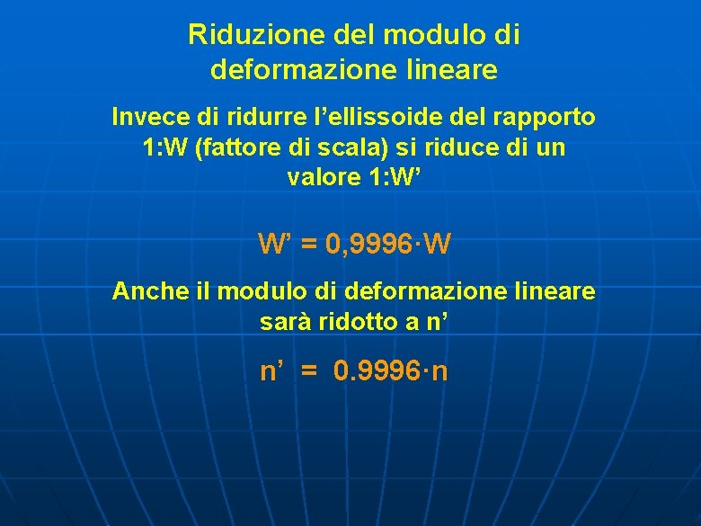 Riduzione del modulo di deformazione lineare Invece di ridurre l’ellissoide del rapporto 1: W