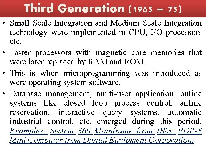 Third Generation (1965 – 75) • Small Scale Integration and Medium Scale Integration technology