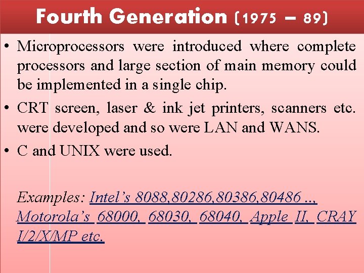 Fourth Generation (1975 – 89) • Microprocessors were introduced where complete processors and large