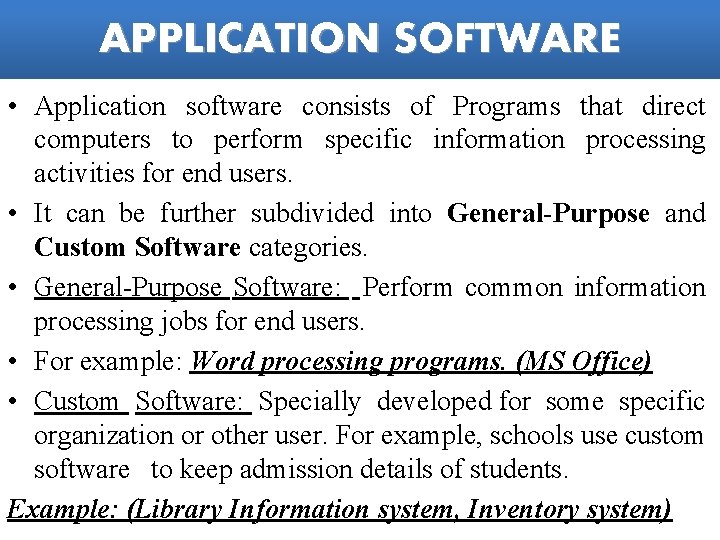 APPLICATION SOFTWARE • Application software consists of Programs that direct computers to perform specific