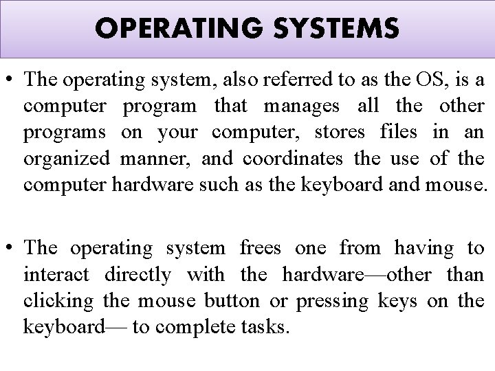 OPERATING SYSTEMS • The operating system, also referred to as the OS, is a