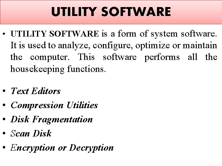 UTILITY SOFTWARE • UTILITY SOFTWARE is a form of system software. It is used