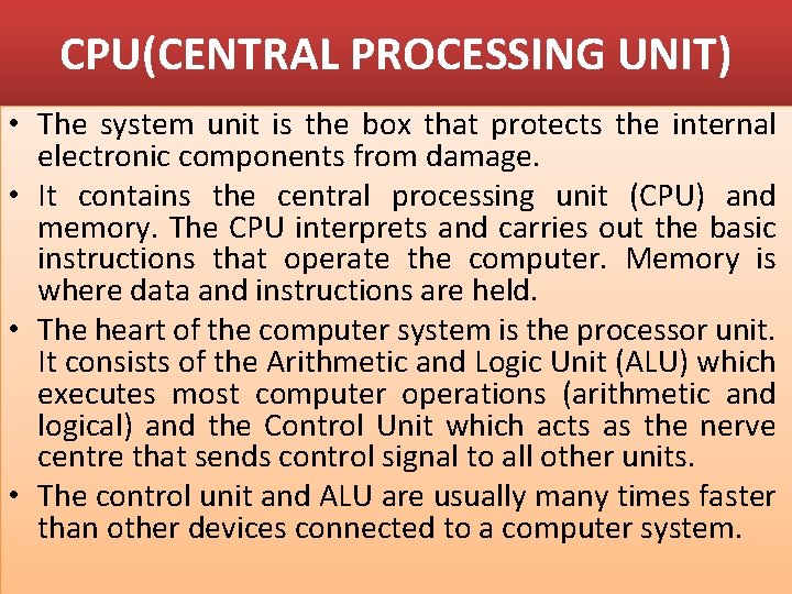 CPU(CENTRAL PROCESSING UNIT) • The system unit is the box that protects the internal