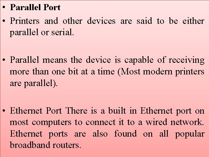  • Parallel Port • Printers and other devices are said to be either