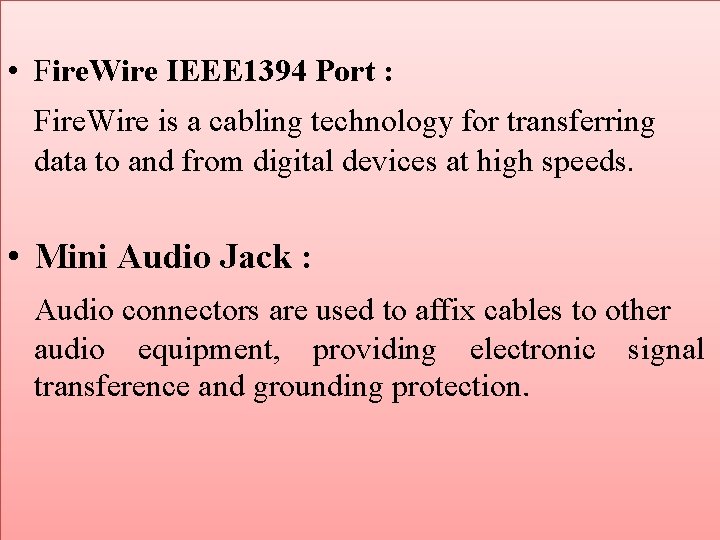  • Fire. Wire IEEE 1394 Port : Fire. Wire is a cabling technology