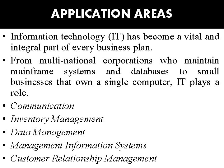 APPLICATION AREAS • Information technology (IT) has become a vital and integral part of