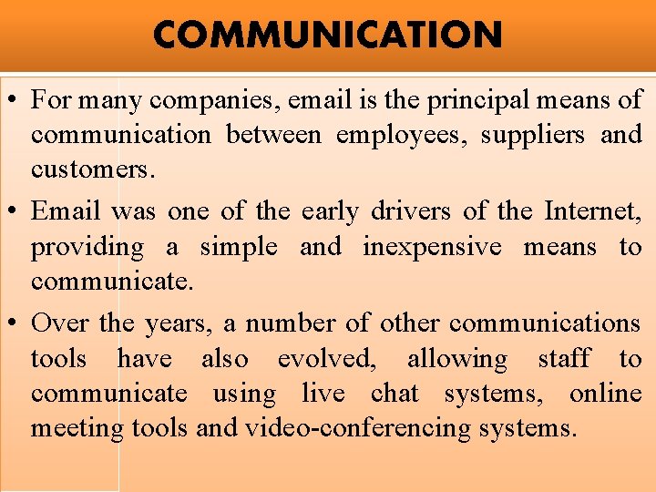 COMMUNICATION • For many companies, email is the principal means of communication between employees,