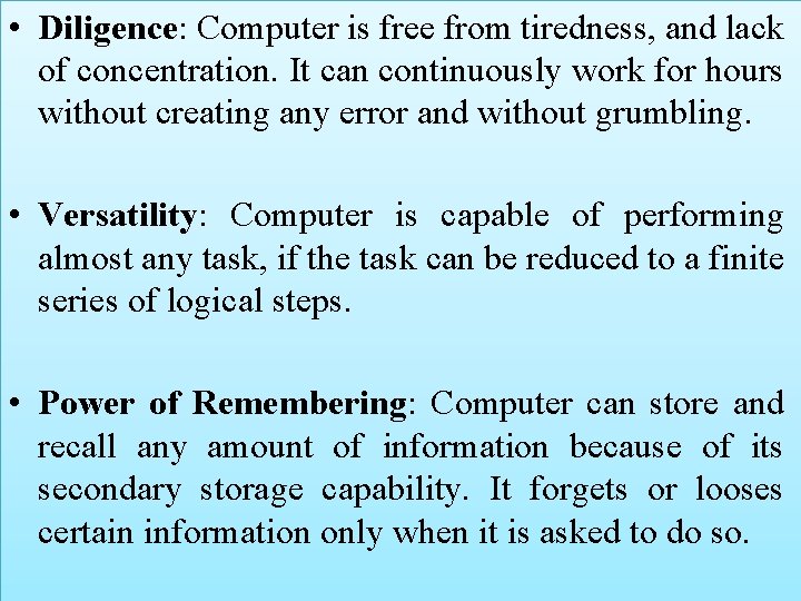  • Diligence: Computer is free from tiredness, and lack of concentration. It can