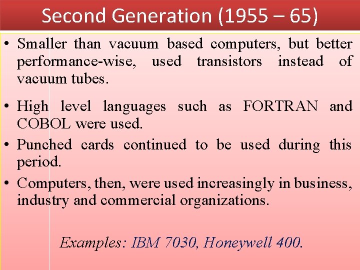 Second Generation (1955 – 65) • Smaller than vacuum based computers, but better performance-wise,