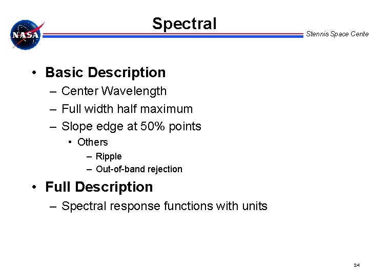 Spectral Stennis Space Center • Basic Description – Center Wavelength – Full width half