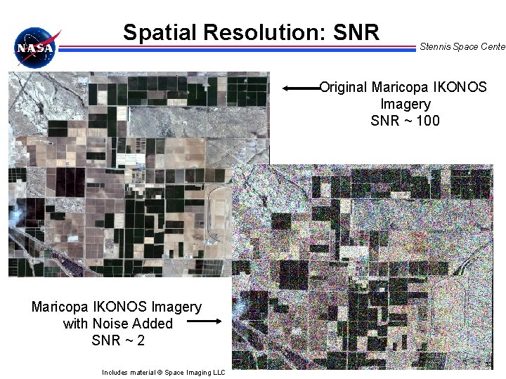 Spatial Resolution: SNR Stennis Space Center Original Maricopa IKONOS Imagery SNR ~ 100 Maricopa