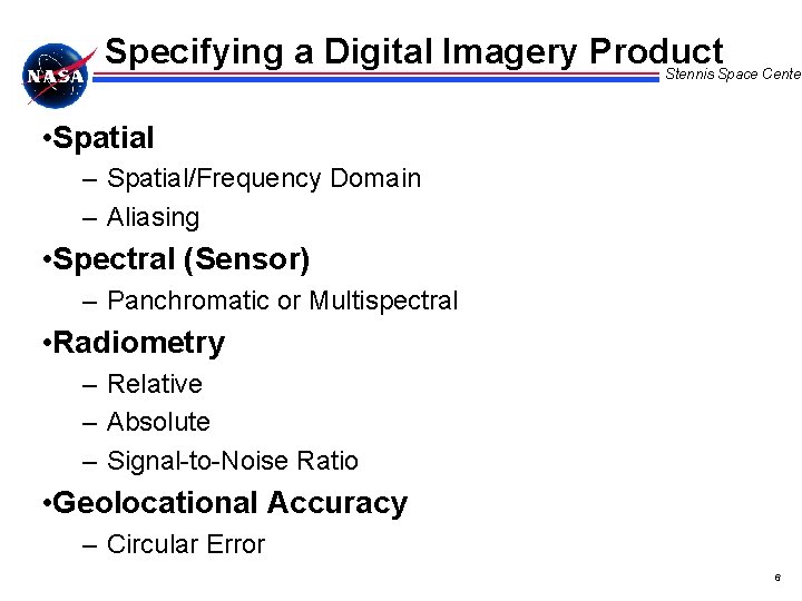 Specifying a Digital Imagery Product Stennis Space Center • Spatial – Spatial/Frequency Domain –