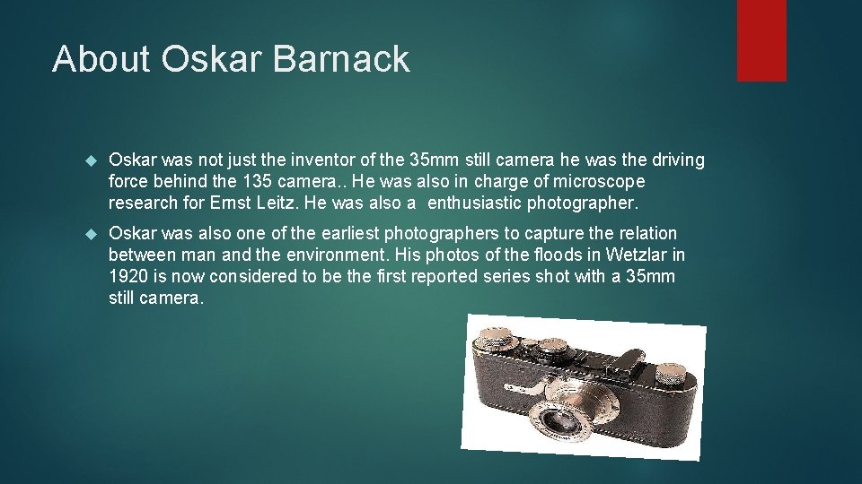 About Oskar Barnack Oskar was not just the inventor of the 35 mm still