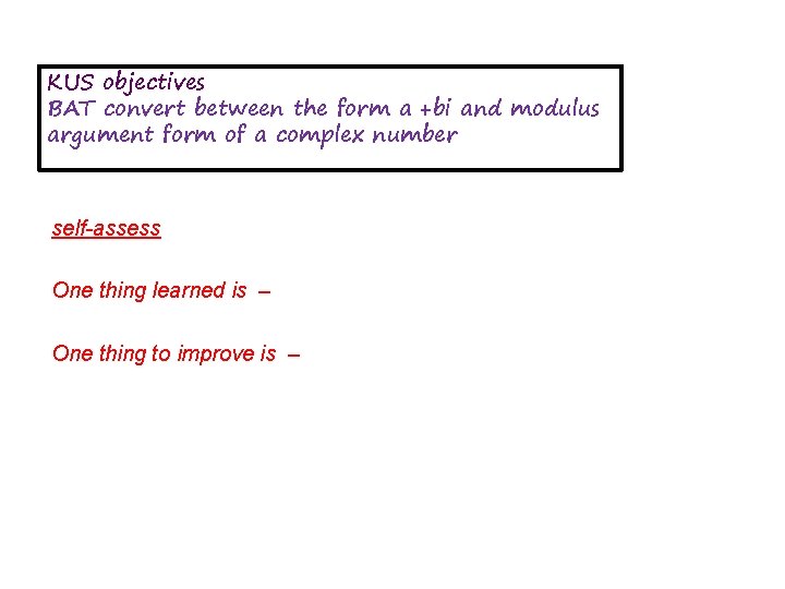 KUS objectives BAT convert between the form a +bi and modulus argument form of KUS objectives BAT convert between the form a +bi and modulus argument form of
