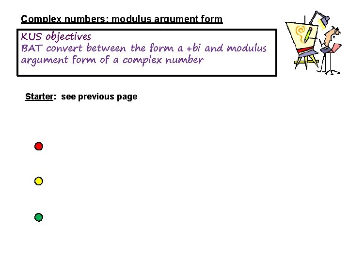 Complex numbers: modulus argument form KUS objectives BAT convert between the form a +bi Complex numbers: modulus argument form KUS objectives BAT convert between the form a +bi
